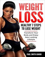 Weight Loss: Healthy 7 Steps To Lose Weight Transform Your Body and Enjoy New Looking Lifestyle (Weight Loss Challenge, Healthy Weight Loss, Healthy, Weight Loss Motivation, Inspiration, Lifestyle) - Book Cover