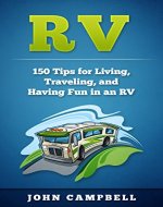 RV: 150 Tips for Living, Traveling, and Having Fun in an RV (RV Living, RV Camping, RV Books) - Book Cover