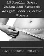 18 Really Great Quick and Awesome Weight Loss Tips for Women: Weight Loss Tips for Women - Book Cover