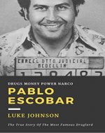 Pablo Escobar: The True Story Of The Most Famous Druglord - Book Cover