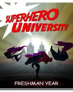 SuperHero University: Freshman Year A Blossoming Teen Romance (Superhero University Book 1) - Book Cover