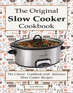 The Original Slow Cooker Cookbook: The Classic Cookbook with  delicious Slow Cooker Recipes: (Crock pot recipies, Slow Cooker recipies, Crock Pot Dump Meals, Crock Pot cookbook, Slow Cooker cookbook) - Book Cover