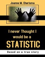 I Never Thought I Would Be A Statistic (Surviving Abuse Book 1) - Book Cover