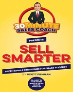 30 Minute Sales Coach Presents Sell Smarter: Seven Simple Strategies for Sales Success - Book Cover