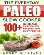The Everyday Paleo Slow Cooker: 100+ Quick and Easy Paleo Recipes for Busy People - Book Cover