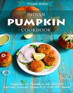 Indian Pumpkin Cookbook - Vegetarian Pumpkin Recipes for Curries, Snacks, Desserts and One Pot Meals - Book Cover