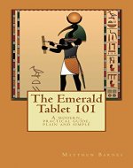 The Emerald Tablet 101: a modern, practical guide, plain and simple (The Ancient Egyptian Enlightenment Series) - Book Cover