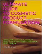 ULTIMATE GUIDE TO COSMETIC PRODUCT FORMULATION: Learn How to make all types of soaps, shampoos, Bleach,Bowl and Drain Cleaner. - Book Cover