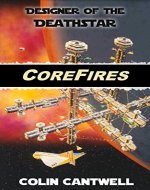 CoreFires - by DEATH STAR Designer Colin Cantwell - Book Cover