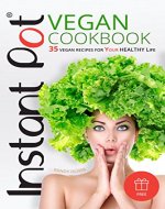 Instant Pot Vegan cookbook: 35 vegan recipes for your healthy LIFE - Book Cover