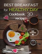 Best breakfast for healthy Day. Cookbook:  30 recipes. - Book Cover