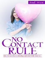 No Contact Rule: How To Get Over A Breakup And Deal With Your Ex + Free Gift Inside (Divorce, Survival guide, relationship, move on, dating, recovery, heartbroken) - Book Cover