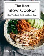 The Best Slow Cooker Cookbook: Only The Best, Quick and Easy Slow Cooker Recipes: (Crock pot recipies, Slow Cooker recipies, Crock Pot Dump Meals, Crock Pot cookbook, Slow Cooker cookbook) - Book Cover