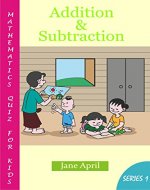 Mathematics Quiz For Kids: Addition and Subtraction (Addition and Subtraction Quiz Book 1) - Book Cover
