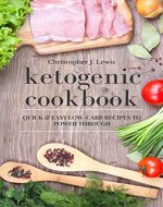 Ketogenic Cookbook: Quick And Easy Low-Carb Recipes To Power Through (Ketogenic Diet For Beginners Book 2) - Book Cover