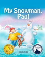 Books for Kids: My Snowman, Paul (Mom's Choice Awards Gold Medal Winner), beginner reader books, bedtime stories for kids, friendship books for kids: Snowman Paul Book Series, vol. 1 - Book Cover
