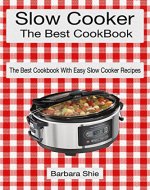 The Best Slow Cooker Cookbook: The Best Cookbook With Easy Slow Cooker Recipes - Book Cover