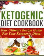 Ketogenic Diet: Ketogenic Diet Cookbook: Your Ultimate Recipe Guide For Your Ketogenic Diets - Get Ketogenic Diet Cookbook Today Only 0.99$ (Ketogenic ... Diet For Beginners, Ketogenic Recipes,) - Book Cover