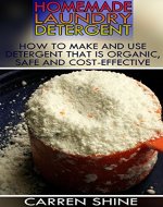 Homemade Laundry Detergent: How to Make and Use Detergent that is Organic, Safe and Cost-effective: (Homemade Cleaners, Organic Cleaners) - Book Cover