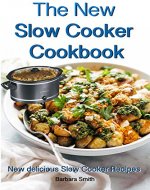 The New Slow Cooker Cookbook: New delicious Slow Cooker Recipes: (Crock pot recipies, Slow Cooker recipies, Crock Pot Dump Meals, Crock Pot cookbook, Slow Cooker cookbook) - Book Cover