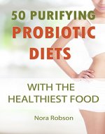 50 purifying  probiotic diets with  the healthiest food. Probiotic foods recipes for purifying your digestive system - Book Cover