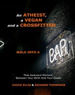 AN ATHEIST, A VEGAN AND A CROSSFITTER WALK INTO A BAR...: That Awkward Moment  Between Your Birth And Your Death - Book Cover