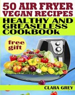 50 air fryer vegan recipes. Healthy and greaseless cookbook - Book Cover