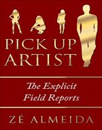 Pick Up Artist: The Explicit Field Reports (Pick up Artist, The Game, Dating) - Book Cover