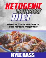 KETOGENIC DIET FOR LESS: 21 Cost Effective Recipes to Lose Weight Fast & Feel Alive - Book Cover