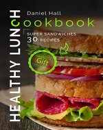 Healthy lunch cookbook. Super sandwiches: 30 recipes. - Book Cover