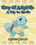 Diary Of A Squirtle, A Trip to Earth (Pokemon Books 1) For Children Ages 5-8 - Book Cover