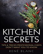Kitchen Secrets: Tips & Tricks Professional Chefs Don't Want You To Know - Book Cover