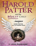 Harold Patter and the Worst Child: A Parody of Harry Potter and the Cursed Child - Book Cover