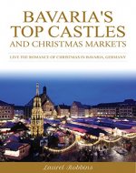Bavaria's Top Castles and Christmas Markets: Live the Romance of Christmas in Bavaria, Germany - Book Cover
