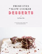 Fresh Eyes on Slow Cooker: DESSERTS - Book Cover