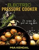 Electric pressure cooker. 25 cooker recipes for quick and easy meals - Book Cover