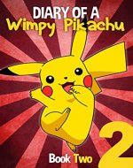 Pokemon Go: Diary Of A Wimpy Pikachu Book 2: (An Unofficial Pokemon Book 2) (Pokemon Diaries) - Book Cover