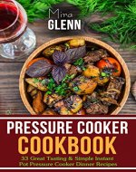 Pressure Cooker Cookbook: 33 Great Tasting & Simple Instant Pot Pressure Cooker Dinner Recipes - Book Cover