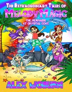 The Extraordinary Tales of Melody Magic: The Mermaids at Crystal Cove - Book Cover