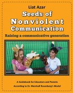 Seeds of Nonviolent Communication - Raising a communicative generation: A Guidebook for Educators and Parents According to Dr. Marshall Rosenberg's Model - Book Cover