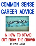 Common Sense Career Advice: How to Stand Out from the Crowd - Book Cover