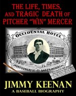 The Life, Times, and Tragic Death of Pitcher Win Mercer: A Baseball Biography - Book Cover