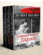 Culinary travel: Japan, Mexico and Italy.Box Set 3 in 1! Best cooking recipes!: Food traditions, how to replace Japanese products.best Mexican recipes.Italian cuisine:homemade pastas,risotto recipes - Book Cover