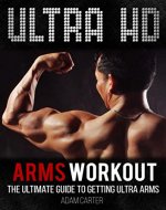 Ultra HD Arms Workout: The Ultimate Guide to Getting Ultra Arms - Book Cover