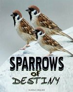 SPARROWS OF DESTINY: A True life Story - Book Cover