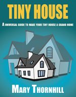TINY HOUSE:A universal guide to make your tiny house a grand home: Space hacks on a budget (Tiny house, Home improvement,Space hacks, Design guide) - Book Cover