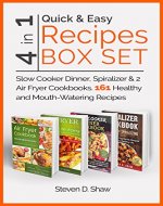 Quick & Easy Recipes Box Set 4 in 1 - Slow Cooker Dinner, Spiralizer & 2 Air Fryer Cookbooks. 161 Healthy and Mouth-Watering Recipes - Book Cover