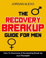 The Recovery Breakup Guide for Men: How To Overcome A Devastating Break Up And Triumph! (Breakup Healing,  Breakup Manual For Guys, Breakup Self Help Book 1) - Book Cover