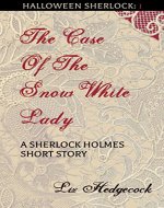 The Case of the Snow-White Lady: A Sherlock Holmes short story (Halloween Sherlock Book 1) - Book Cover