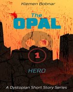The Opal: Part 1 HERO -  A Dystopian Short Story Series - Book Cover